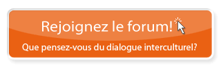 Rejoignez le forum ! - Que pensez-vous du dialogue interculturel?