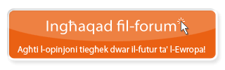 Ingħaqad fil-forum - Agħti l-opinjoni tiegħek dwar il-futur ta' l-Ewropa!