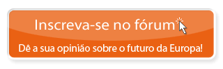 Inscreva-se no fórum - Dê a sua opinião sobre o futuro da Europa!