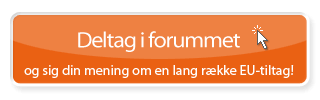 Deltag i forummet - og sig din mening om en lang række EU-tiltag!