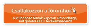 Csatlakozzon a fórumhoz! - A különböző témák kapcsán elmondhatja, mit gondol az EU tevékenységéről!
