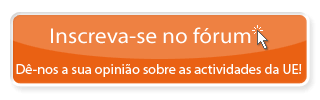 Inscreva-se no fórum - Dê-nos a sua opinião sobre as actividades da UE!